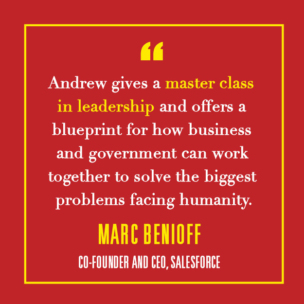 "Andrew gives a master class in leadership and offers a blueprint for how business and government can work together to solve the biggest problems facing humanity." — Marc Benioff, Co-Founder and CEO, Salesforce